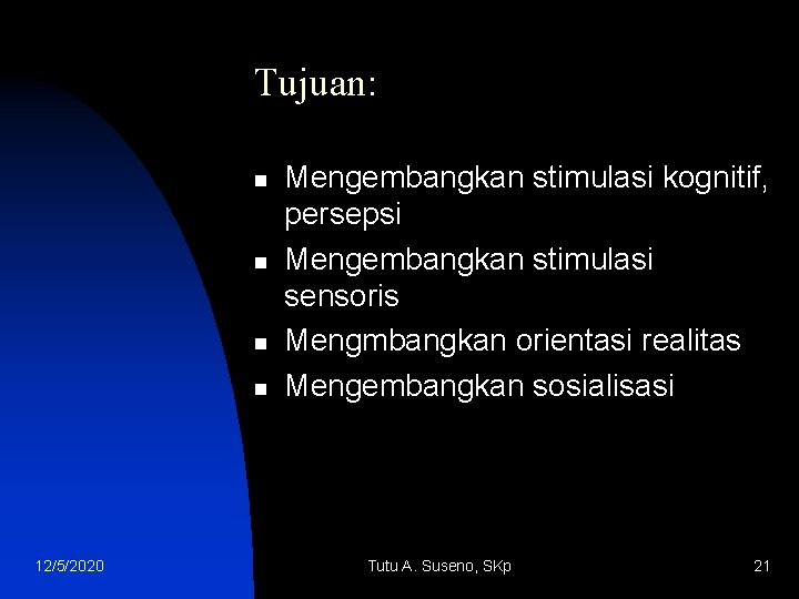 Tujuan: n n 12/5/2020 Mengembangkan stimulasi kognitif, persepsi Mengembangkan stimulasi sensoris Mengmbangkan orientasi realitas