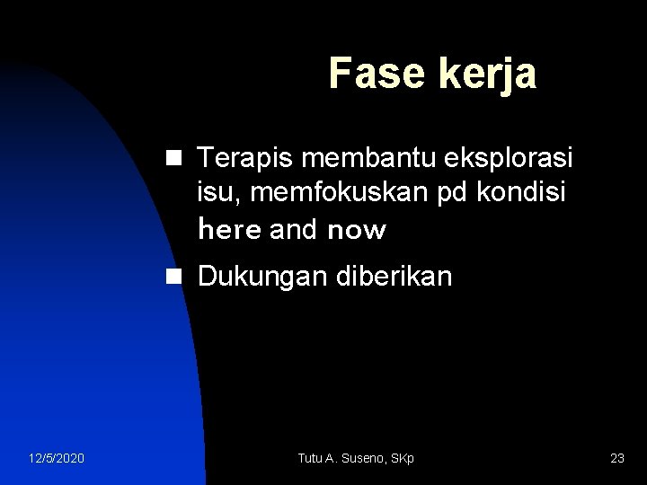 Fase kerja n Terapis membantu eksplorasi isu, memfokuskan pd kondisi here and now n