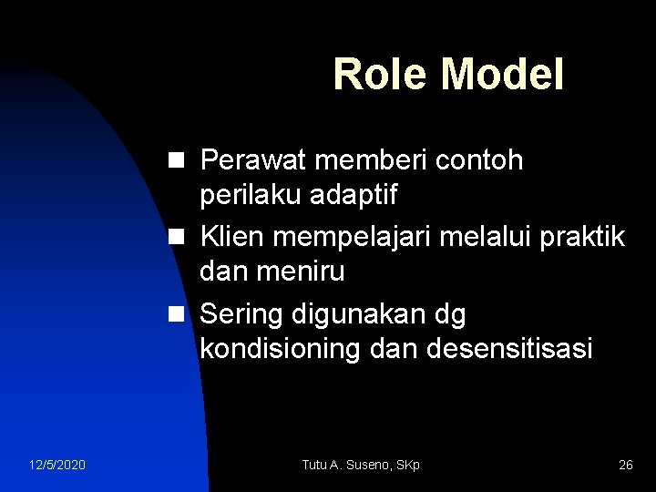 Role Model n Perawat memberi contoh perilaku adaptif n Klien mempelajari melalui praktik dan