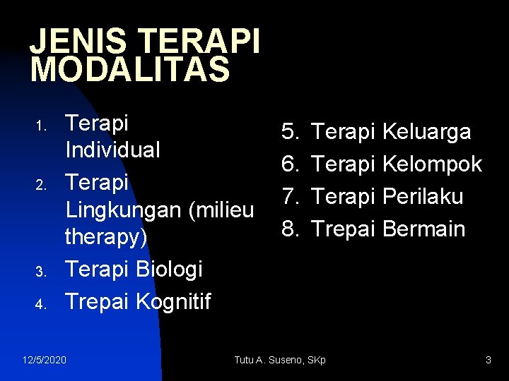 JENIS TERAPI MODALITAS 1. 2. 3. 4. Terapi Individual Terapi Lingkungan (milieu therapy) Terapi