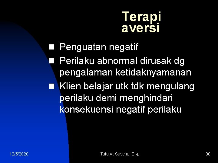 Terapi aversi n Penguatan negatif n Perilaku abnormal dirusak dg pengalaman ketidaknyamanan n Klien