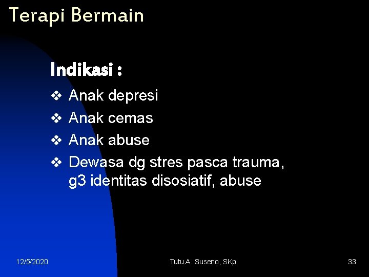 Terapi Bermain Indikasi : v Anak depresi v Anak cemas v Anak abuse v