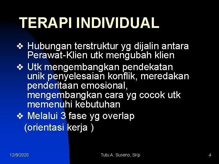 TERAPI INDIVIDUAL v Hubungan terstruktur yg dijalin antara Perawat-Klien utk mengubah klien v Utk