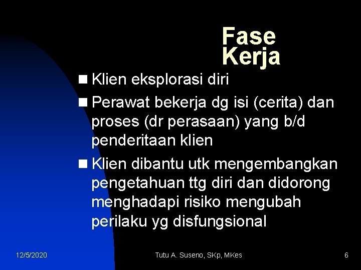 Fase Kerja n Klien eksplorasi diri n Perawat bekerja dg isi (cerita) dan proses