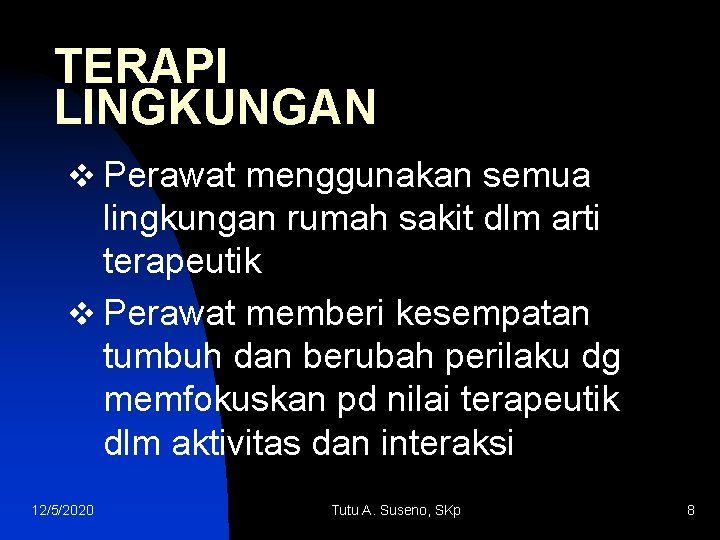 TERAPI LINGKUNGAN v Perawat menggunakan semua lingkungan rumah sakit dlm arti terapeutik v Perawat