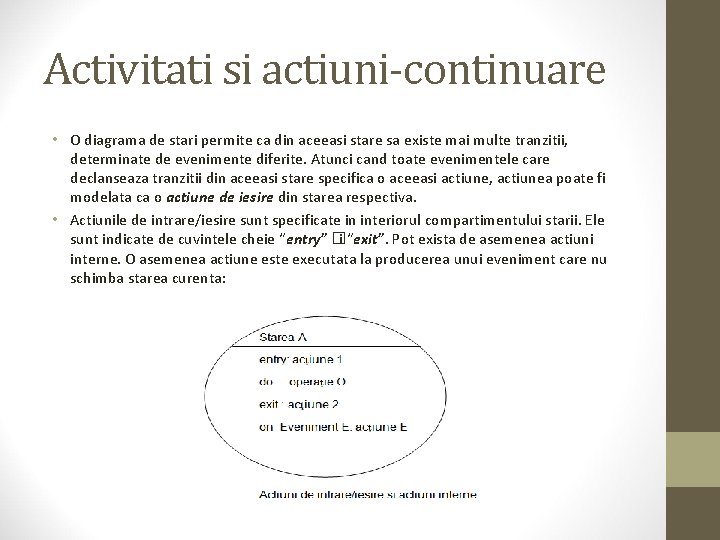Activitati si actiuni-continuare • O diagrama de stari permite ca din aceeasi stare sa