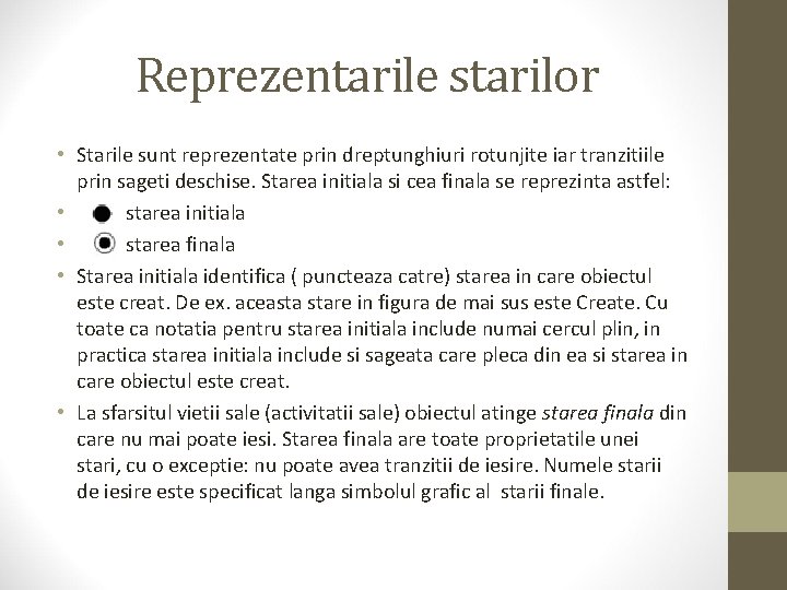 Reprezentarile starilor • Starile sunt reprezentate prin dreptunghiuri rotunjite iar tranzitiile prin sageti deschise.