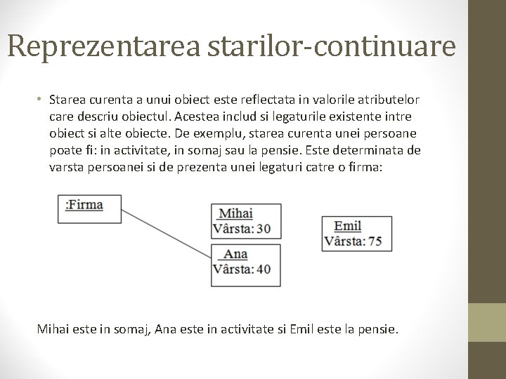 Reprezentarea starilor-continuare • Starea curenta a unui obiect este reflectata in valorile atributelor care