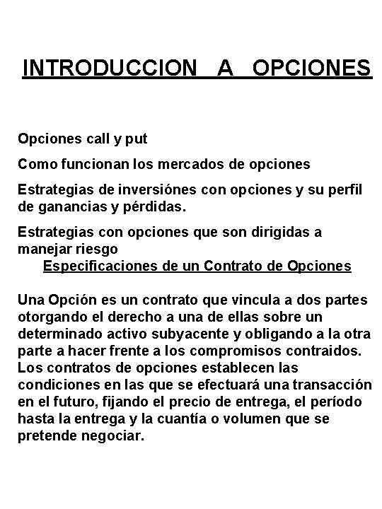 INTRODUCCION A OPCIONES Opciones call y put Como funcionan los mercados de opciones Estrategias