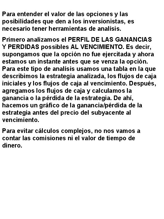 Para entender el valor de las opciones y las posibilidades que den a los