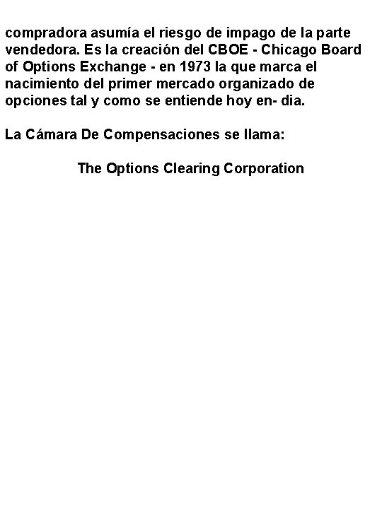 compradora asumía el riesgo de impago de la parte vendedora. Es la creación del