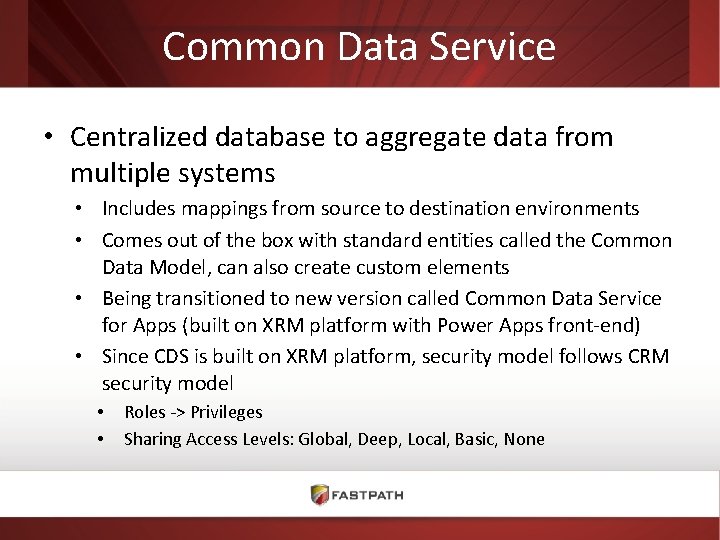 Common Data Service • Centralized database to aggregate data from multiple systems • Includes