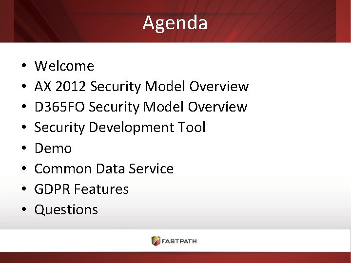 Agenda • • Welcome AX 2012 Security Model Overview D 365 FO Security Model