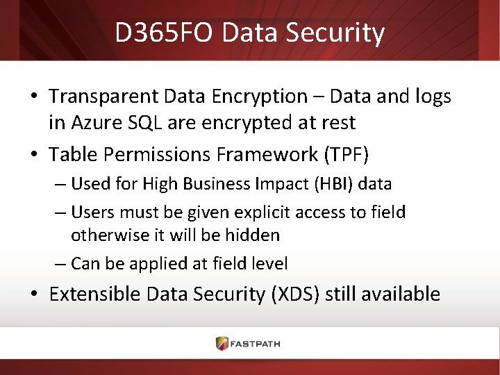 D 365 FO Data Security • Transparent Data Encryption – Data and logs in