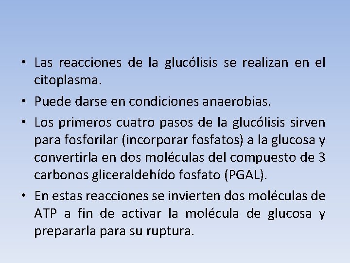  • Las reacciones de la glucólisis se realizan en el citoplasma. • Puede