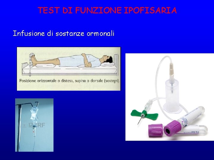 TEST DI FUNZIONE IPOFISARIA Infusione di sostanze ormonali 