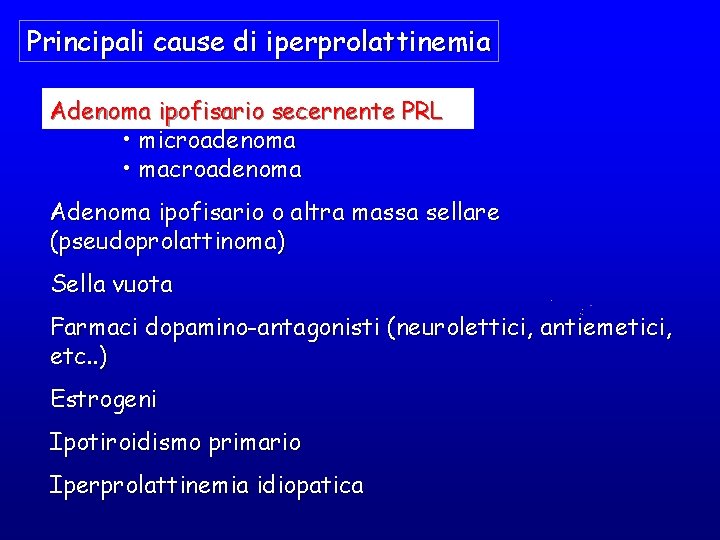 Principali cause di iperprolattinemia Adenoma ipofisario secernente PRL • microadenoma • macroadenoma Adenoma ipofisario