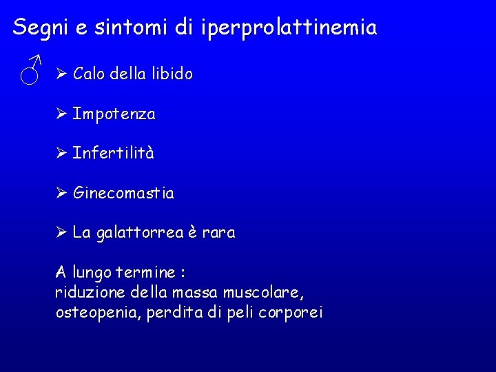 Segni e sintomi di iperprolattinemia ♂ Ø Calo della libido Ø Impotenza Ø Infertilità