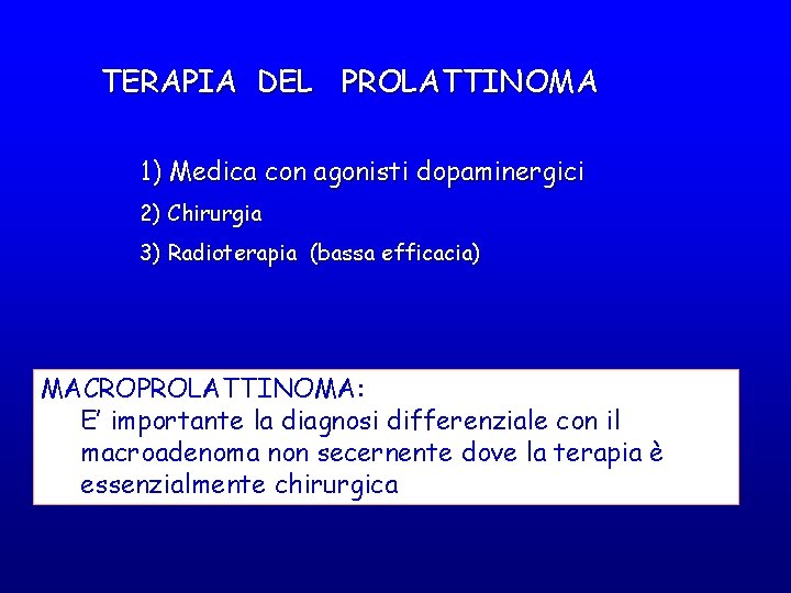 TERAPIA DEL PROLATTINOMA 1) Medica con agonisti dopaminergici 2) Chirurgia 3) Radioterapia (bassa efficacia)