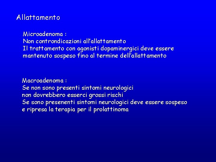 Allattamento Microadenoma : Non controndicazioni all’allattamento Il trattamento con agonisti dopaminergici deve essere mantenuto