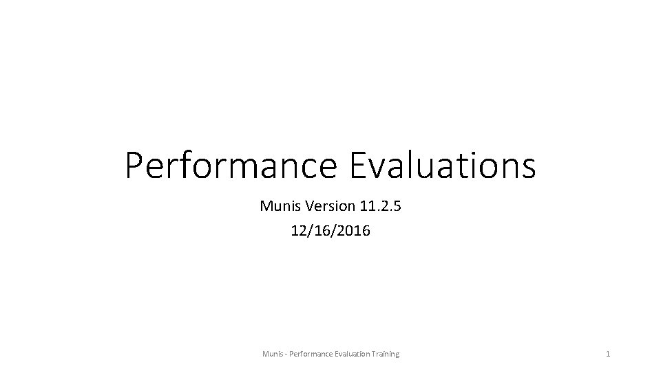 Performance Evaluations Munis Version 11. 2. 5 12/16/2016 Munis - Performance Evaluation Training 1