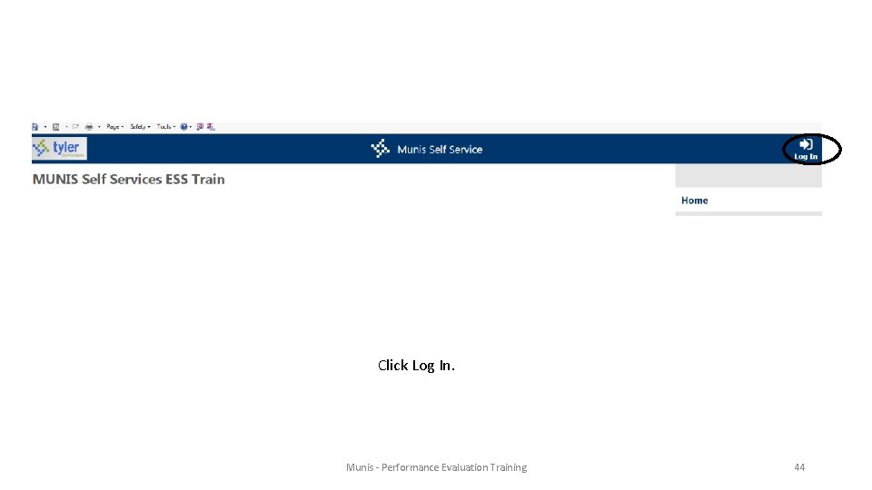 Click Log In. Munis - Performance Evaluation Training 44 