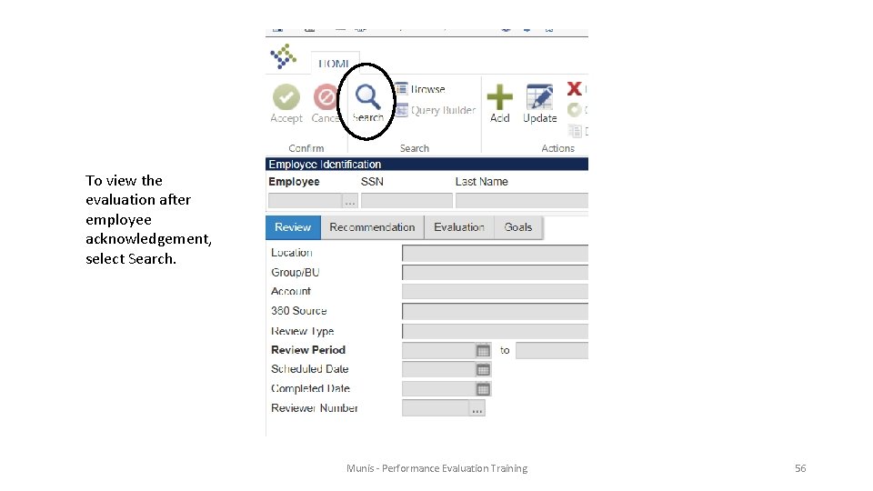 To view the evaluation after employee acknowledgement, select Search. Munis - Performance Evaluation Training