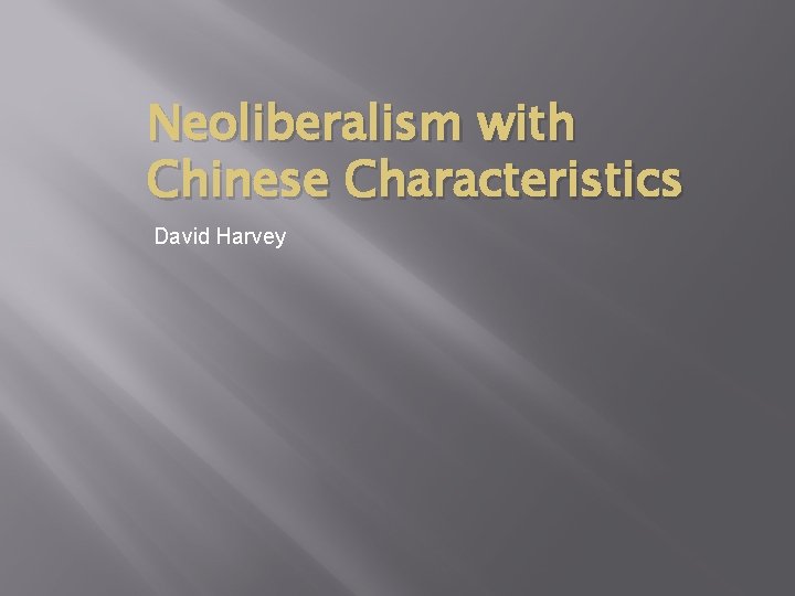 Neoliberalism with Chinese Characteristics David Harvey 