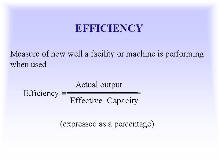 EFFICIENCY Measure of how well a facility or machine is performing when used Efficiency
