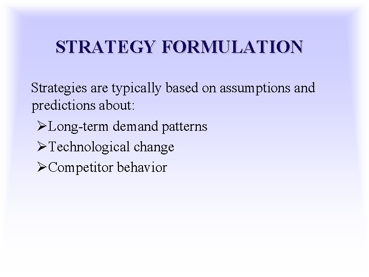STRATEGY FORMULATION Strategies are typically based on assumptions and predictions about: ØLong-term demand patterns