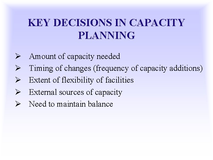 KEY DECISIONS IN CAPACITY PLANNING Ø Ø Ø Amount of capacity needed Timing of