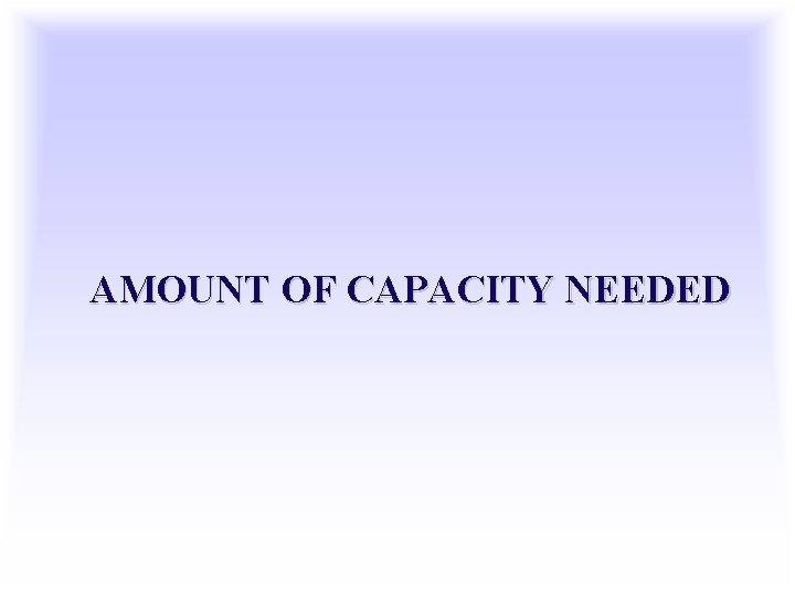 AMOUNT OF CAPACITY NEEDED 