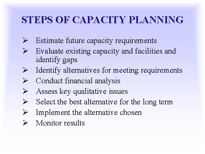 STEPS OF CAPACITY PLANNING Ø Estimate future capacity requirements Ø Evaluate existing capacity and