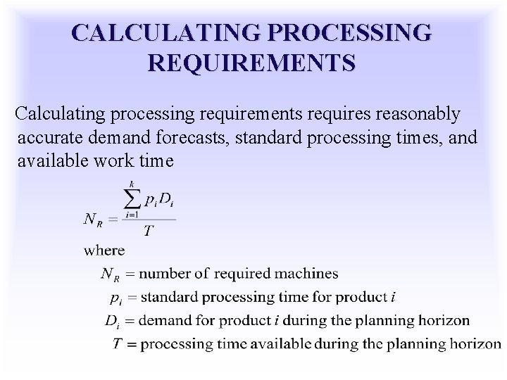 CALCULATING PROCESSING REQUIREMENTS Calculating processing requirements requires reasonably accurate demand forecasts, standard processing times,