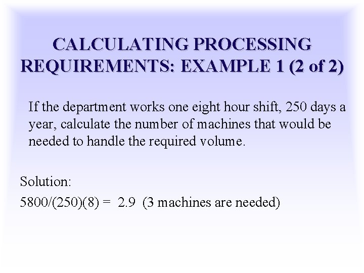 CALCULATING PROCESSING REQUIREMENTS: EXAMPLE 1 (2 of 2) If the department works one eight