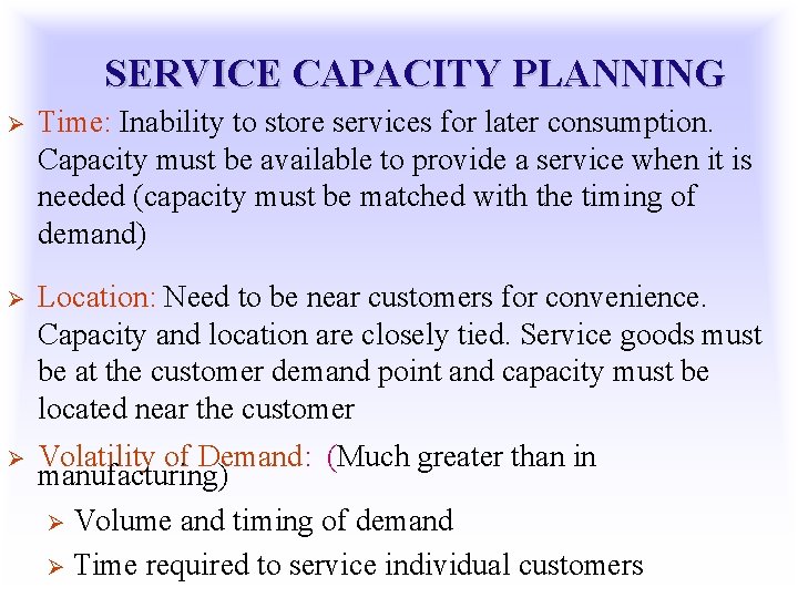 SERVICE CAPACITY PLANNING Ø Time: Inability to store services for later consumption. Capacity must