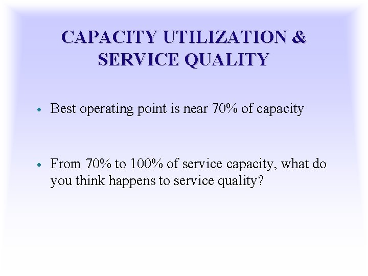 CAPACITY UTILIZATION & SERVICE QUALITY · Best operating point is near 70% of capacity