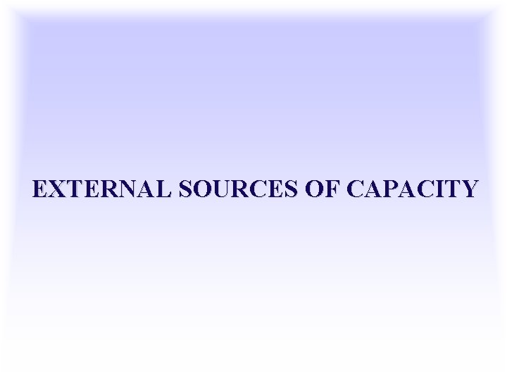 EXTERNAL SOURCES OF CAPACITY 