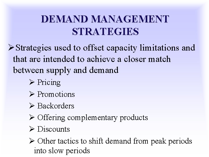 DEMAND MANAGEMENT STRATEGIES ØStrategies used to offset capacity limitations and that are intended to