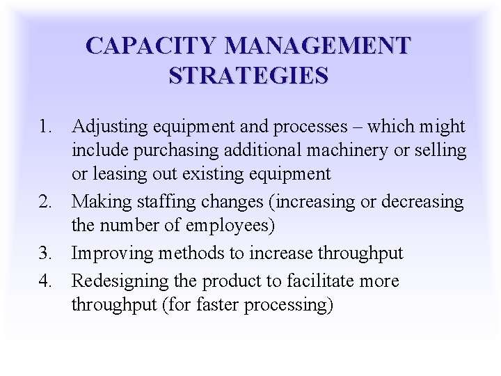 CAPACITY MANAGEMENT STRATEGIES 1. Adjusting equipment and processes – which might include purchasing additional