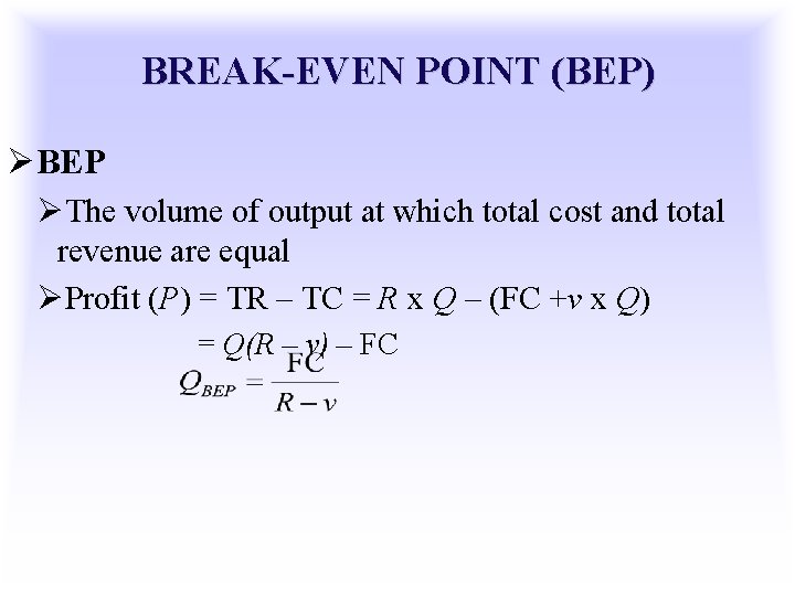 BREAK-EVEN POINT (BEP) ØBEP ØThe volume of output at which total cost and total
