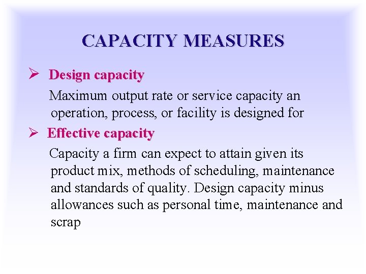 CAPACITY MEASURES Ø Design capacity Maximum output rate or service capacity an operation, process,