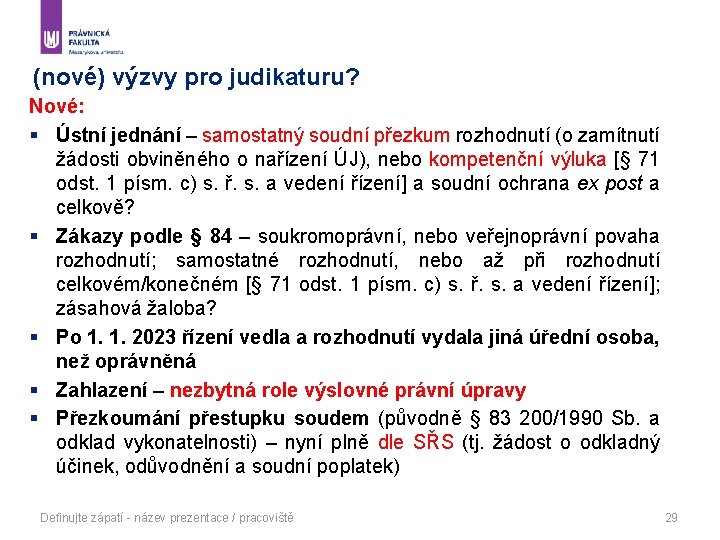 (nové) výzvy pro judikaturu? Nové: § Ústní jednání – samostatný soudní přezkum rozhodnutí (o