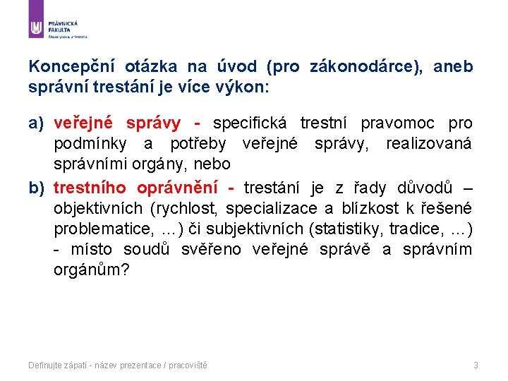 Koncepční otázka na úvod (pro zákonodárce), aneb správní trestání je více výkon: a) veřejné