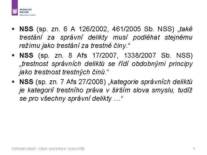 § NSS (sp. zn. 6 A 126/2002, 461/2005 Sb. NSS) „také trestání za správní