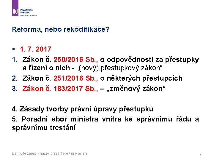 Reforma, nebo rekodifikace? § 1. 7. 2017 1. Zákon č. 250/2016 Sb. , o