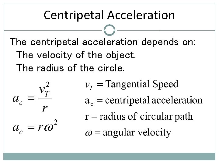 Centripetal Acceleration The centripetal acceleration depends on: The velocity of the object. The radius
