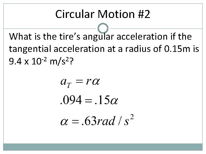 Circular Motion #2 What is the tire’s angular acceleration if the tangential acceleration at