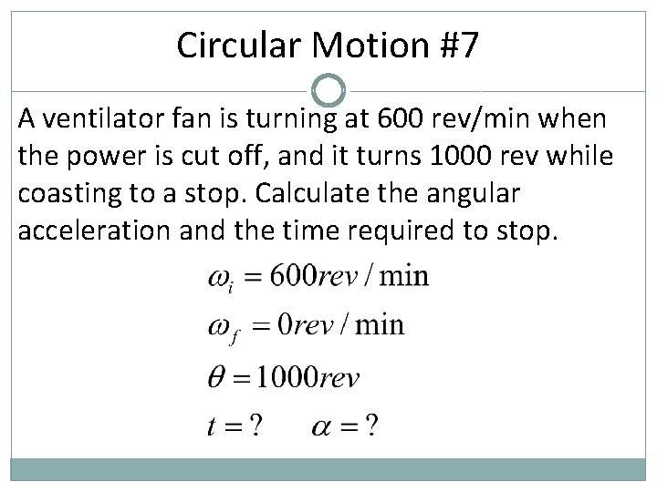 Circular Motion #7 A ventilator fan is turning at 600 rev/min when the power