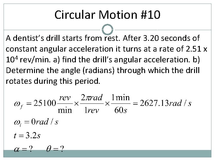 Circular Motion #10 A dentist’s drill starts from rest. After 3. 20 seconds of